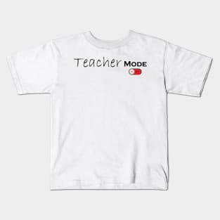 Teacher Mode Off - Teacher Life, Teacher Appreciation Tee,Cute Teacher Kids T-Shirt